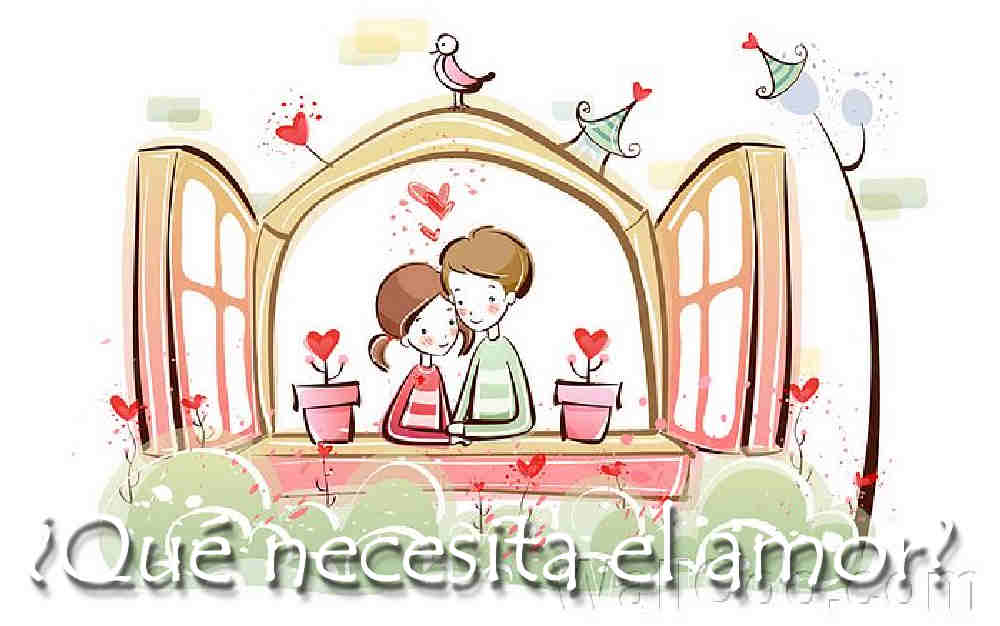 Qué necesita el amor